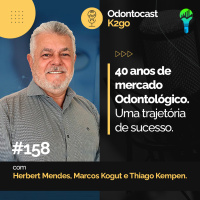 Episódio 158 - 40 Anos de Mercado Odontológico - Uma Trajetória de Sucesso