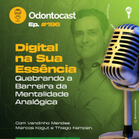 Episódio 196 - Digital na Sua Essência - Quebrando a Barreira da Mentalidade Analógica