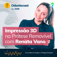 Episódio 239 - Impressão 3D na Prótese Removível com Renata VanoEpisódio 239 - Impressão 3D na Prótese Removível com Renata Vano