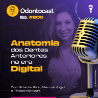 Episódio 200 - Anatomia dos Dentes Anteriores na era Digital com Priscila Rizzi