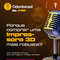 Episódio 186 - Porque comprar uma Impressora 3D mais robusta com Ricardo Kimura