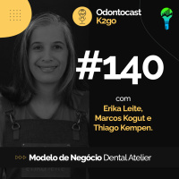 Episódio 140 - Modelo de Negócios Dental Atelier com Erika Leite