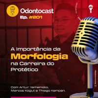 Episódio 201 - A Importância da Morfologia na Carreira do Protético com Artur Yamamoto