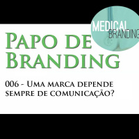 Papo de Branding 006 - Marcas dependem sempre de comunicação?