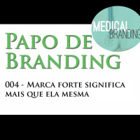 Papo de Branding 004 - A marca forte vale mais do que ela própria