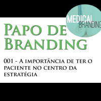 Papo de Branding 001 - Ter o meu paciente no centro do planejamento em saúde
