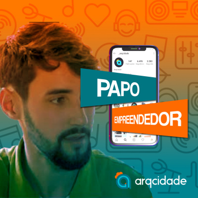 Papo Empreendedor - Arqcidade