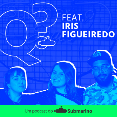 Que Que Tá Acontecendo? Um Podcast do Submarino