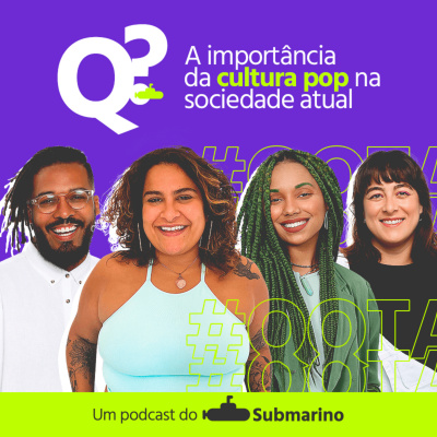 Que Que Tá Acontecendo? Um Podcast do Submarino