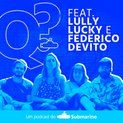 Que Que Tá Acontecendo? Um Podcast do Submarino