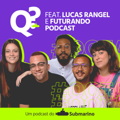 Que Que Tá Acontecendo? Um Podcast do Submarino