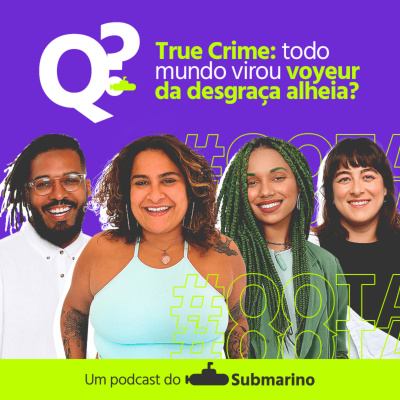 Que Que Tá Acontecendo? Um Podcast do Submarino
