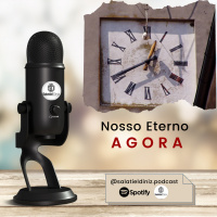 Nosso Eterno Agora [EP#022]