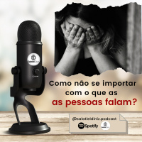  Como não se importar com o que as pessoas falam? [EP#020]