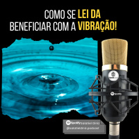 Como se beneficiar com a Lei da Vibração! [2T_#011]