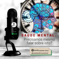 Saúde Mental: precisamos mesmo falar sobre isto? [EP#038]