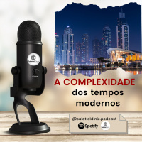 A Complexidade dos tempos modernos [EP#018]