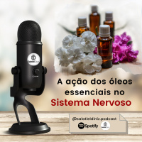 A ação dos óleos essenciais no Sistema Nervoso [EP#019]
