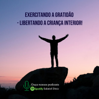 Exercitando a Gratidão - libertando a criança interior!