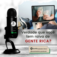 Você tem raiva de gente rica? [EP#051]