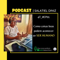 Como coisas boas podem acontecer ao SER HUMANO | 4T_#Ep01