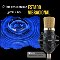 O teu pensamento gera o teu Estado Vibracional [2T_#07]
