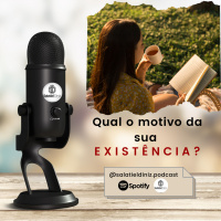 Qual o motivo da sua existência? [T#01|EP#12]