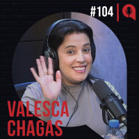 #104 - Mulher, maternidade e empreendedorismo | feat. Valesca Chagas
