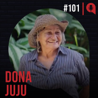 #101 - Um exemplo para se inspirar | feat. Dona Juju