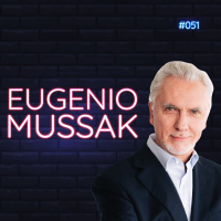 #051 - O que podemos aprender com... Eugenio Mussak!