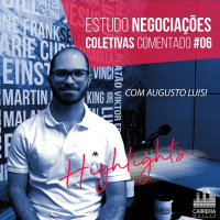 #006 - Highlights: Estudo Negociações Coletivas comentado (feat. Augusto Luisi)