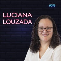 #075 - Percepção de Valor - feat. Luciana Louzada
