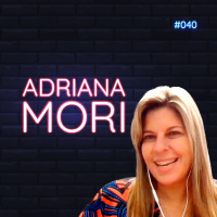 #040 - Quero inspirar pessoas a estarem na liderança - feat Adriana Mori