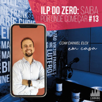 #013 - ILP do zero: saiba por onde começar - feat. Daniel Eloi 