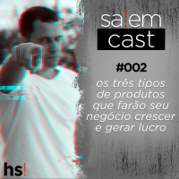 Os três tipos de produtos que farão seu negócio crescer e gerar lucro | SalemCast #002