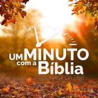 A presença e o amor de Deus - Um Minuto com a Bíblia - Podcast da SBB