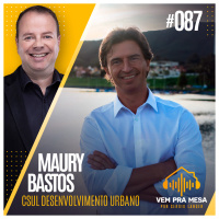 #087: Maury Bastos, CEO da CSUL Desenvolvimento Urbano