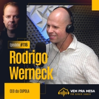 #116: Rodrigo Werneck, CEO da Cupola