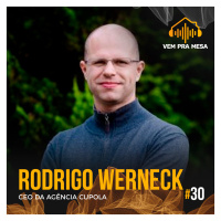 #030: Rodrigo Werneck, CEO da Agência Cupola