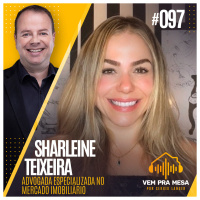 #097: Sharleine Teixeira, advogada especializada no mercado imobiliário