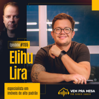 #155: Elihu Lira, especialista em imóveis de alto padrão