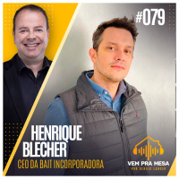 #079: Henrique Blecher, CEO da Bait Incorporadora