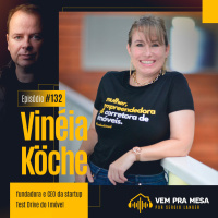 #132: Vinéia Köche, fundadora e CEO da startup Test Drive do Imóvel