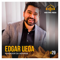 #029: Edgard Ueda, fundador da Neximob