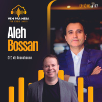 #177: Aleh Bossan, CEO da Inovahouse