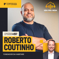 Roberto Coutinho, Fundador da Habitare - Vem pra Mesa #257