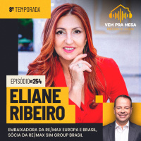 Eliane Ribeiro , embaixadora da RE/MAX Europa e Brasil, sócia da RE/MAX SiM Group Brasil - Vem pra Mesa #254