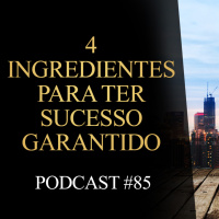 85 | 4 ingredientes para ter sucesso garantido