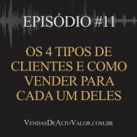 #11 | Os 4 tipos de clientes e como vender para cada um deles