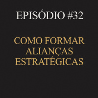 #32 | Como formar alianças estratégicas